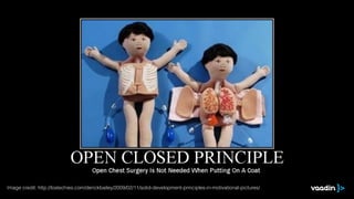 Image credit: http://lostechies.com/derickbailey/2009/02/11/solid-development-principles-in-motivational-pictures/
 