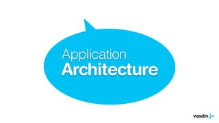 Application
Architecture
 