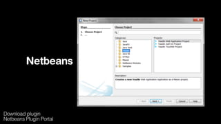 Netbeans
Download plugin
Netbeans Plugin Portal
 