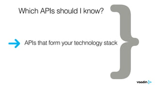 APIs that form your technology stack
Which APIs should I know?
 