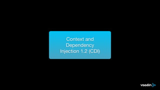 Context and 

Dependency

Injection 1.2 (CDI)
 