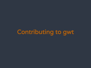 Contributing to gwt
 