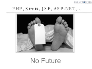 No Future PHP, Struts, JSF, ASP.NET,… 