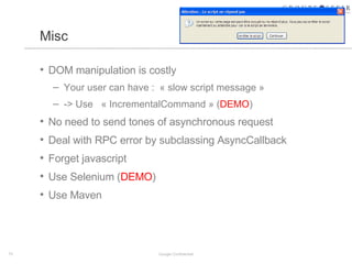 Misc <ul><li>DOM manipulation is costly </li></ul><ul><ul><li>Your user can have :  «  slow script message  »  </li></ul><...
