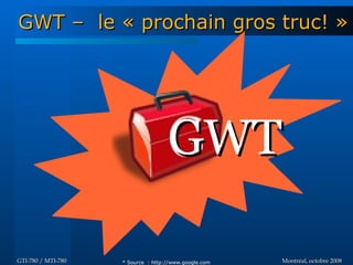 Introduction à GWT - GTI780 & MTI780 - ETS - A08