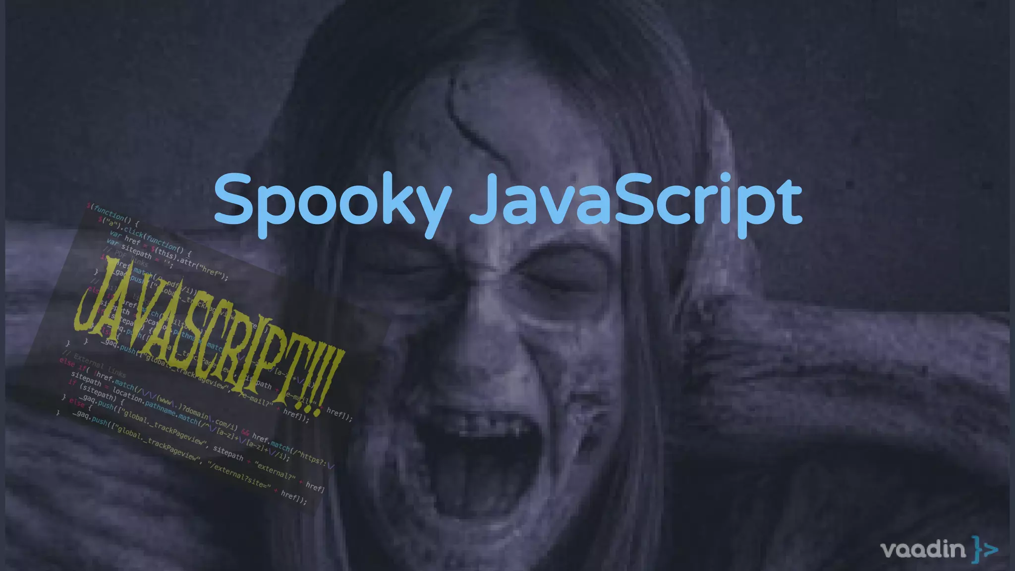 Spooky JavaScript
 