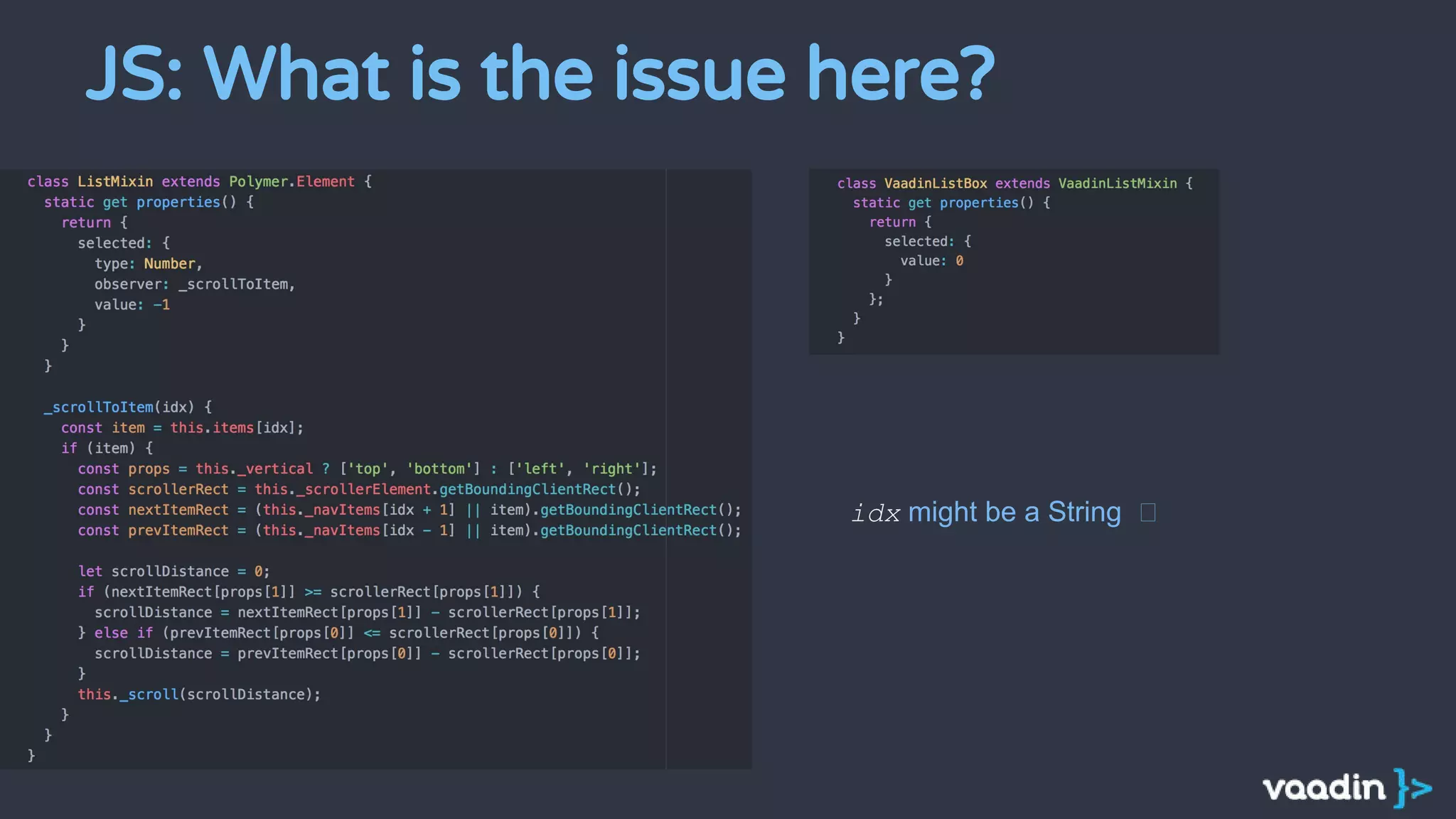 JS: What is the issue here?
idx might be a String
 