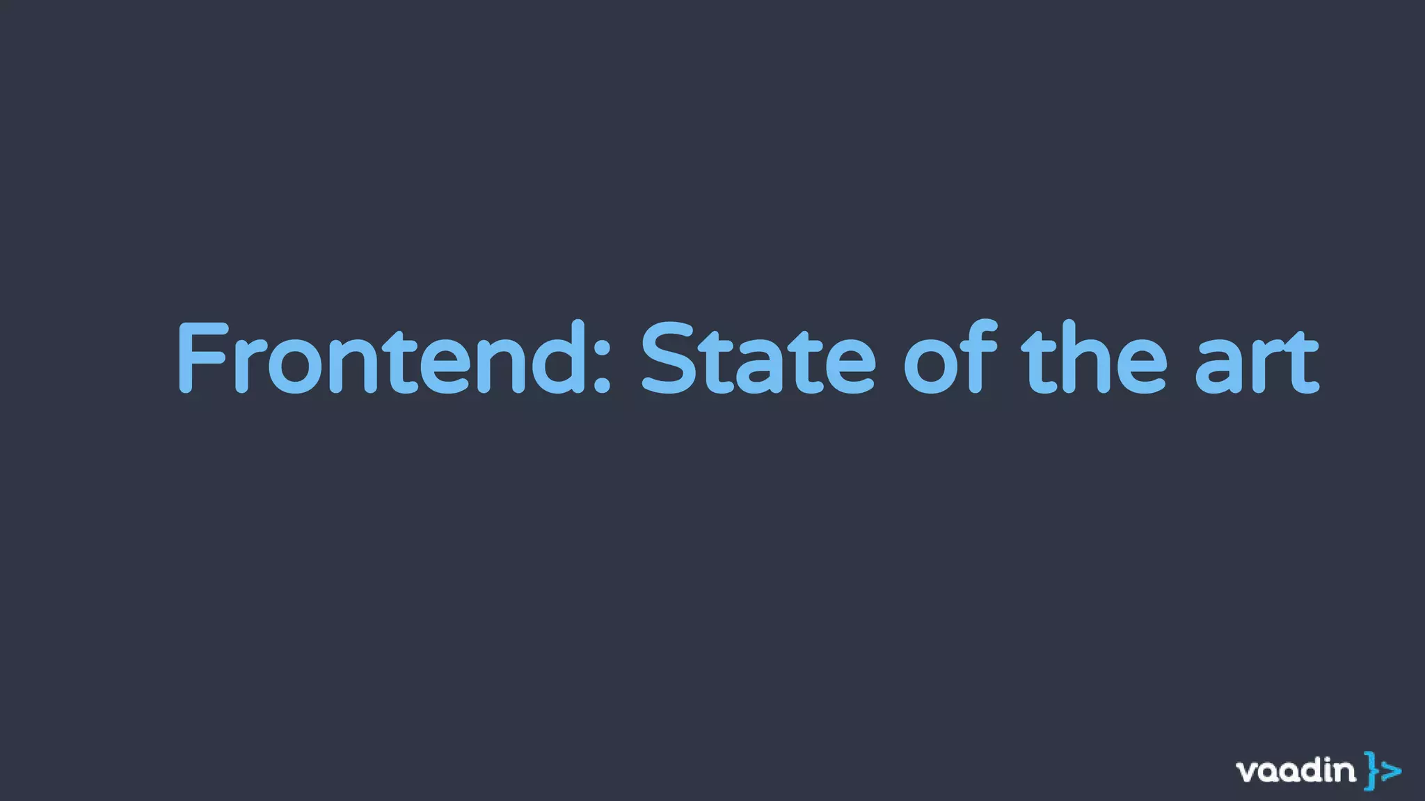 Frontend: State of the art
 
