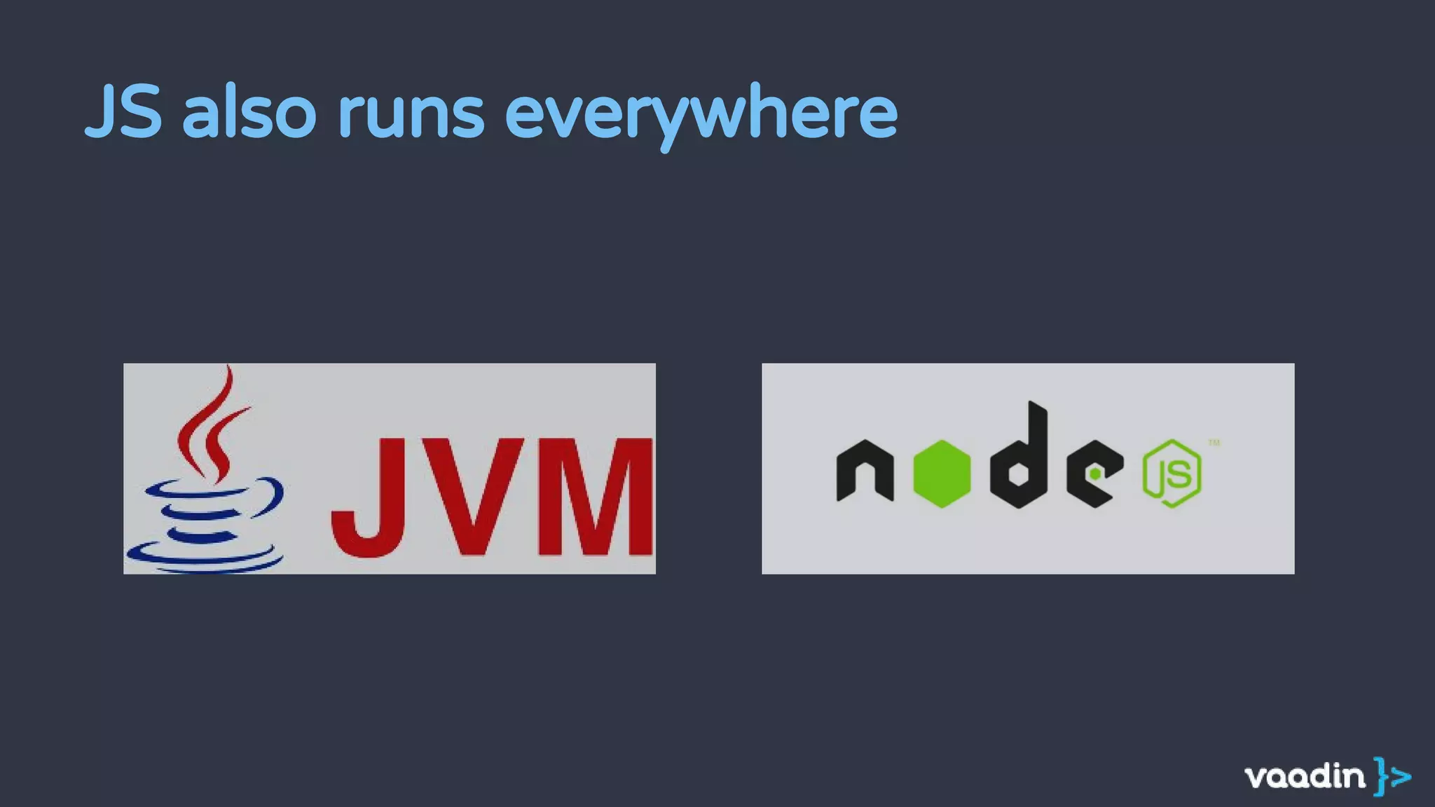 JS also runs everywhere
 