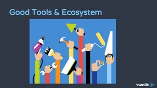 Good Tools & Ecosystem
 