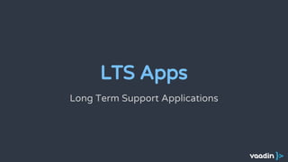 Long Term Support Applications
LTS Apps
 