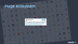 Huge ecosystem
 