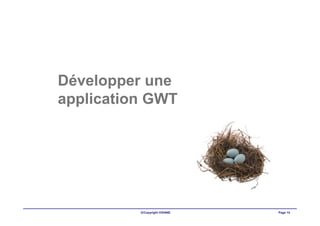 Développer une
application GWT




          ©Copyright OXIANE   Page 14
 
