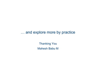 …  and explore more by practice Thanking You Mahesh Babu M 