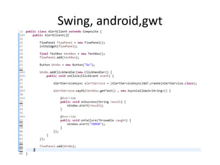 Swing, android,gwt
 