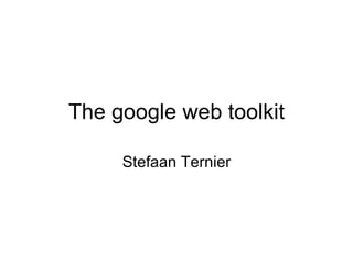 The google web toolkit Stefaan Ternier 