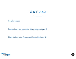 16
Bugfix release
Support running compiler, dev mode on Java 9
https://github.com/gwtproject/gwt/milestone/18
GWT 2.8.2
 