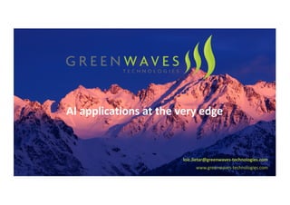 AI	applications	at	the	very	edge
www.greenwaves-technologies.com
loic.lietar@greenwaves-technologies.com
1
 