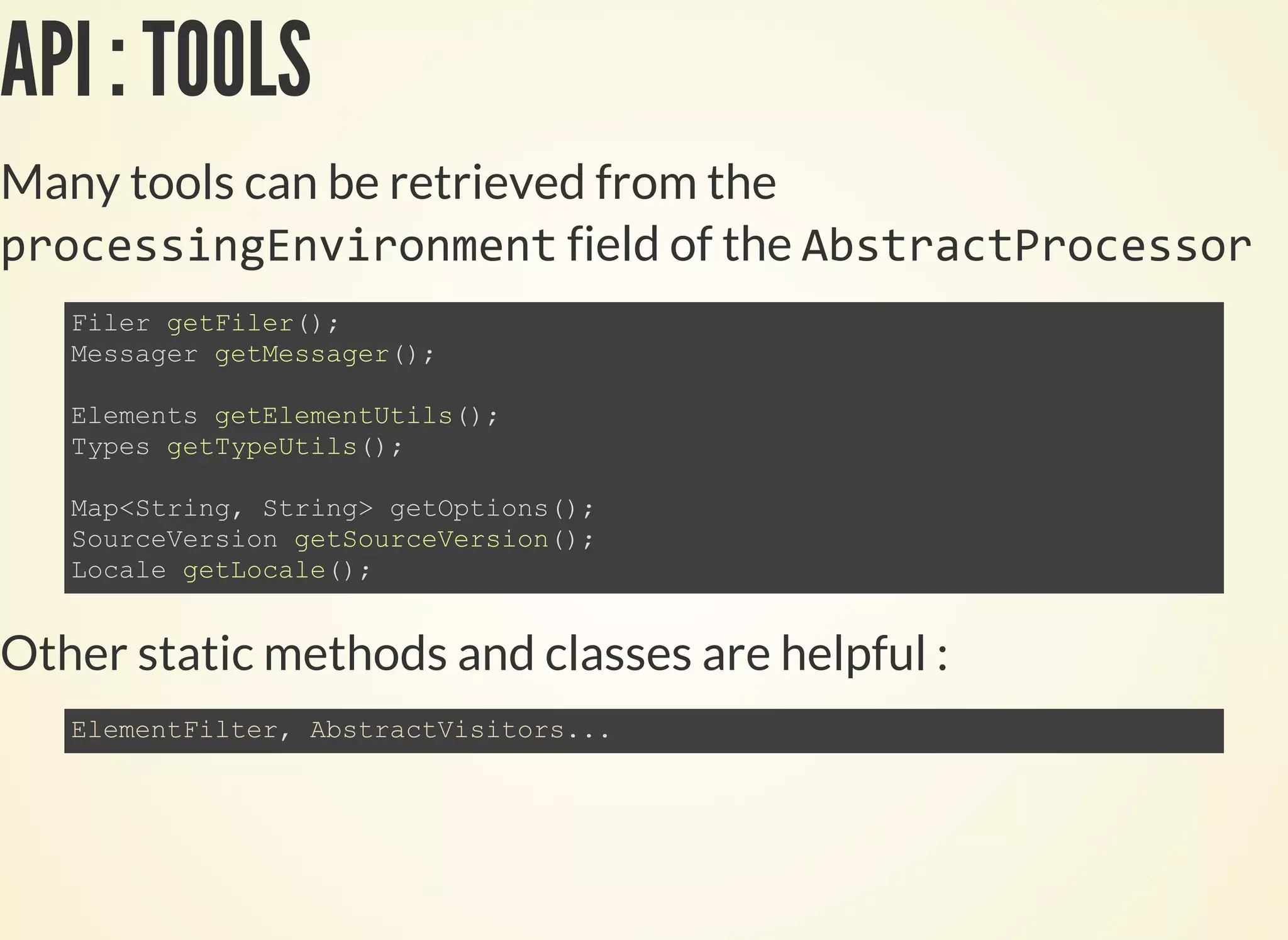 API : TOOLS
Many tools can be retrieved from the
field of the
Other static methods and classes are helpful :
 