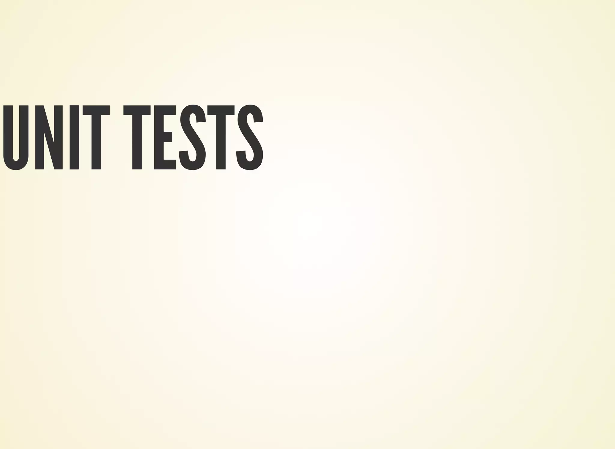 UNIT TESTS
 