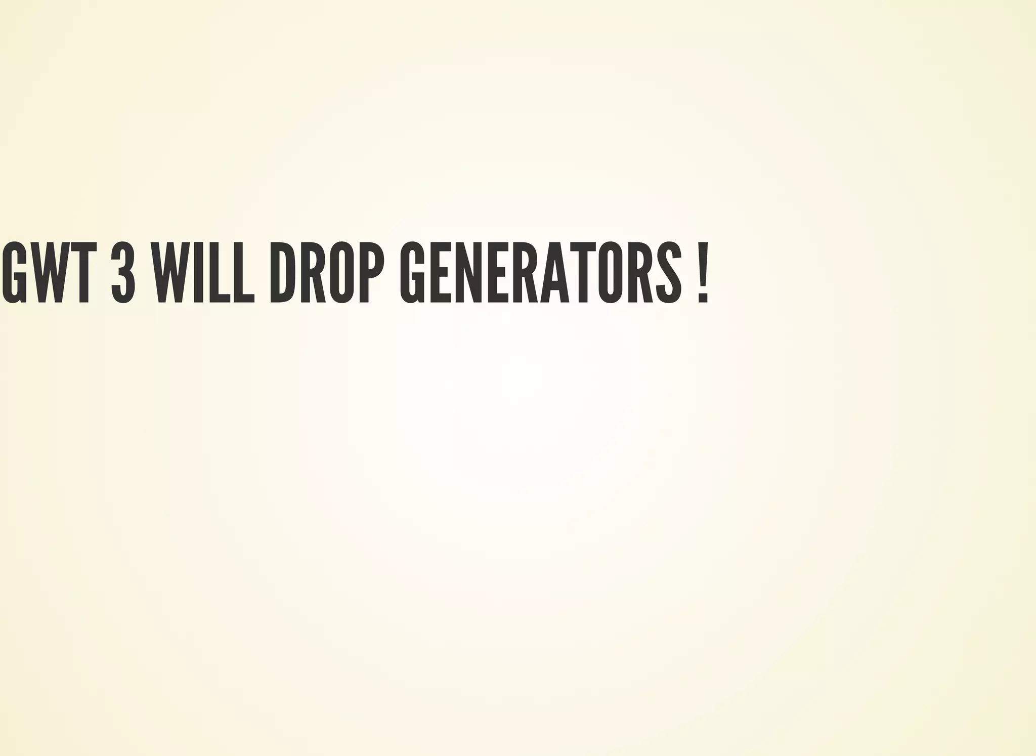 GWT 3 WILL DROP GENERATORS !
 