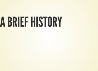 A BRIEF HISTORY
 