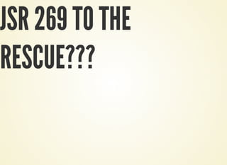 JSR 269 TO THE
RESCUE???
 
