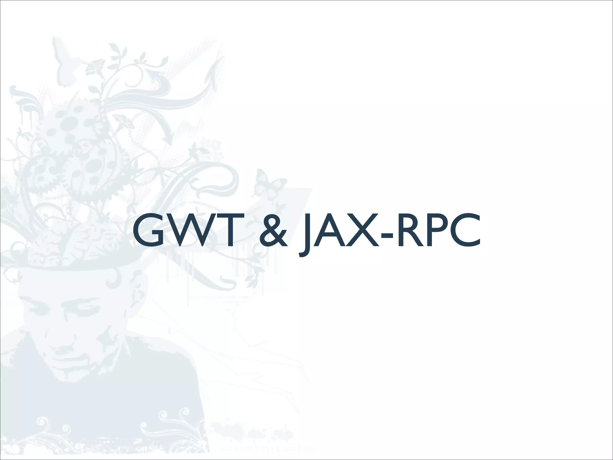 GWT & JAX-RPC
 