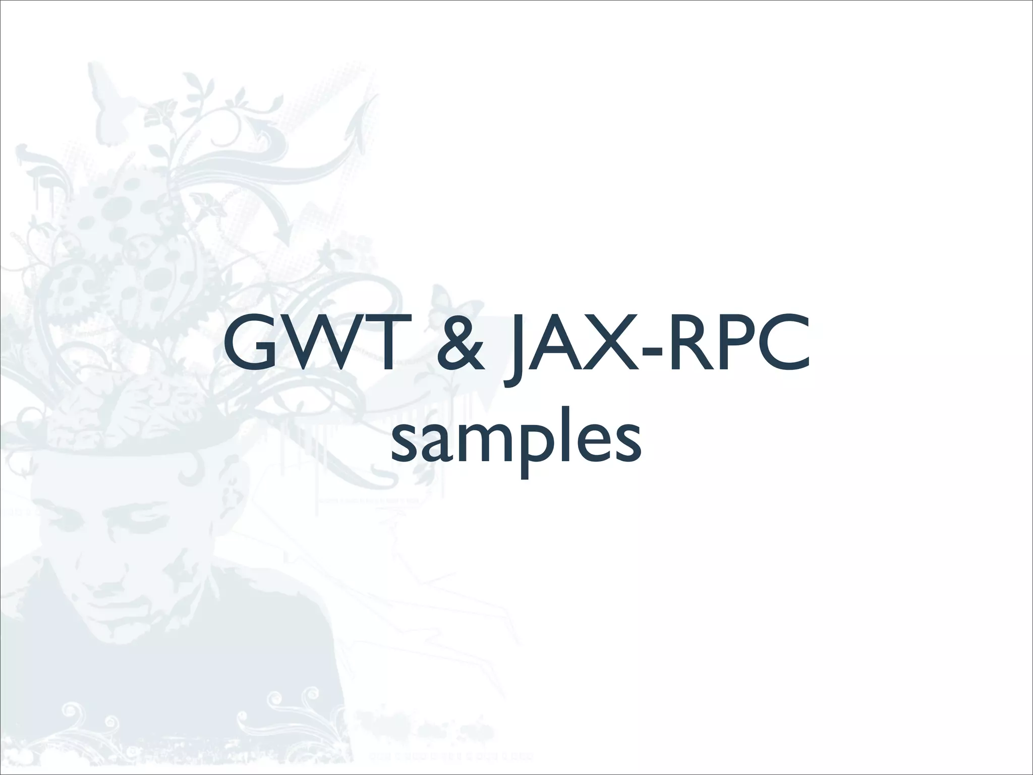GWT & JAX-RPC
   samples
 