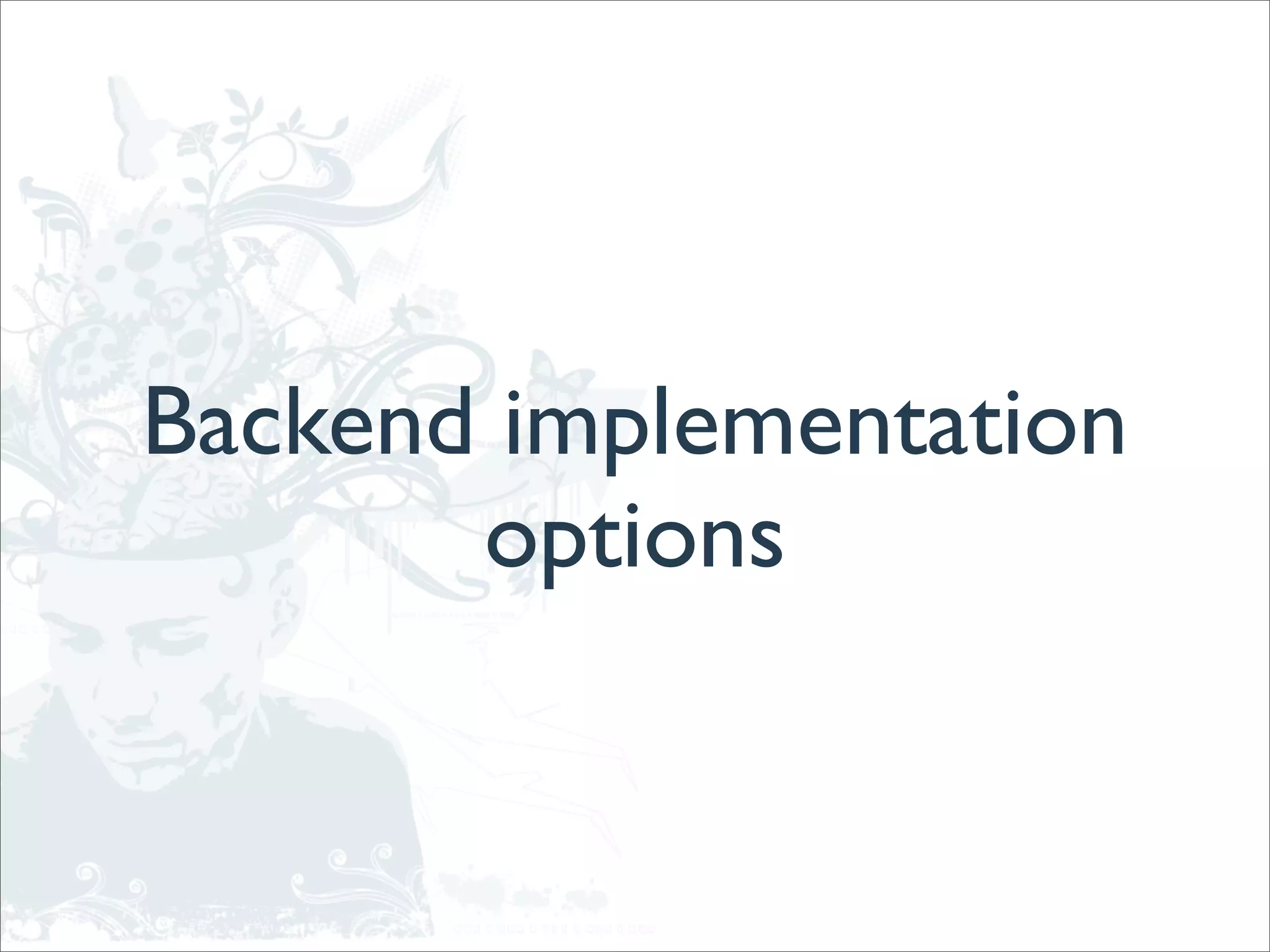 Backend implementation
       options
 