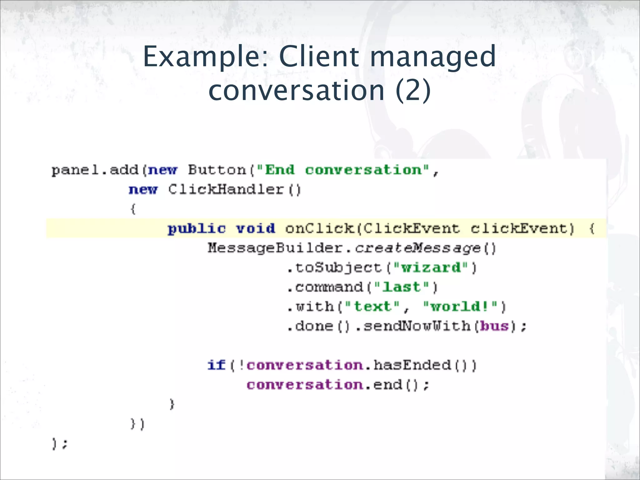 Example: Client managed
    conversation (2)
 