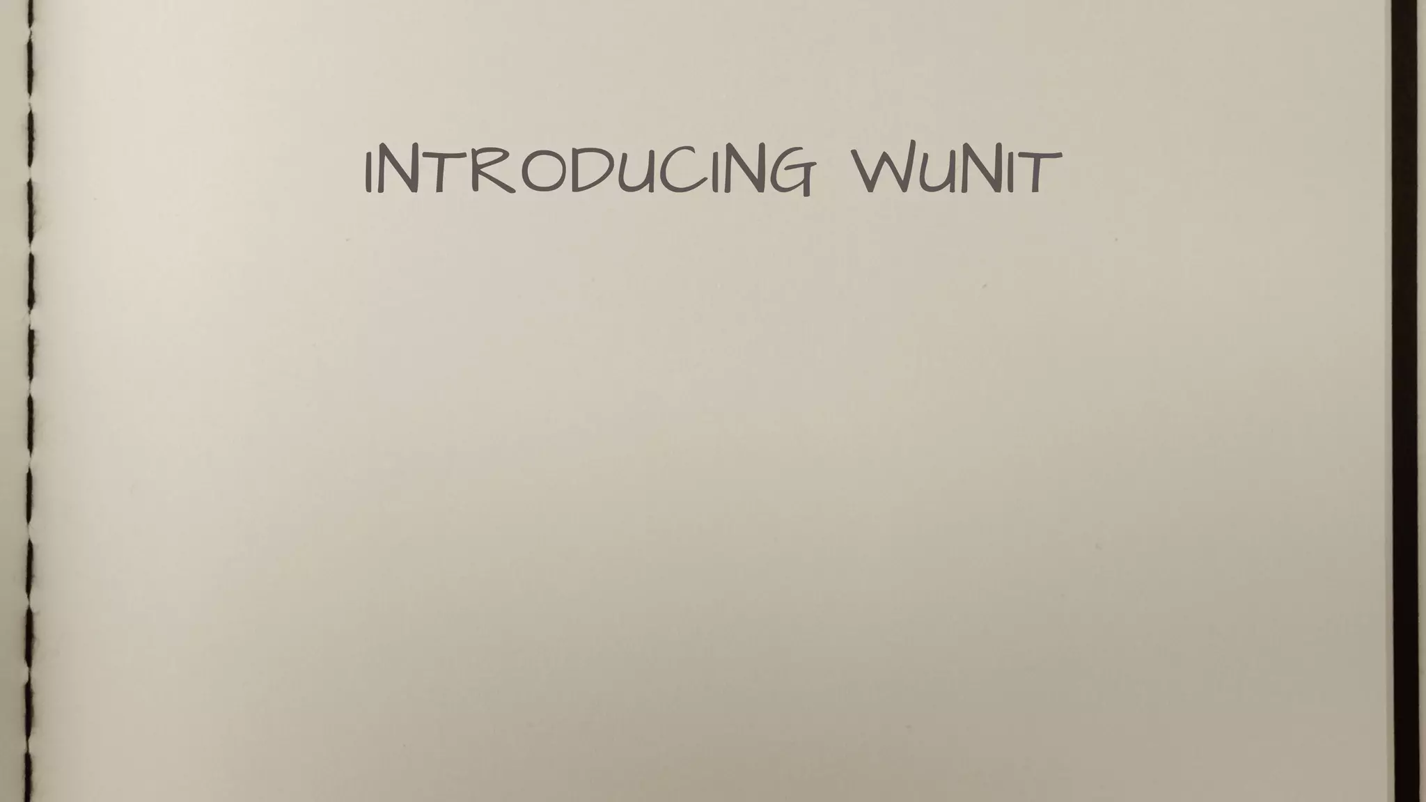 INTRODUCING WUNIT
 