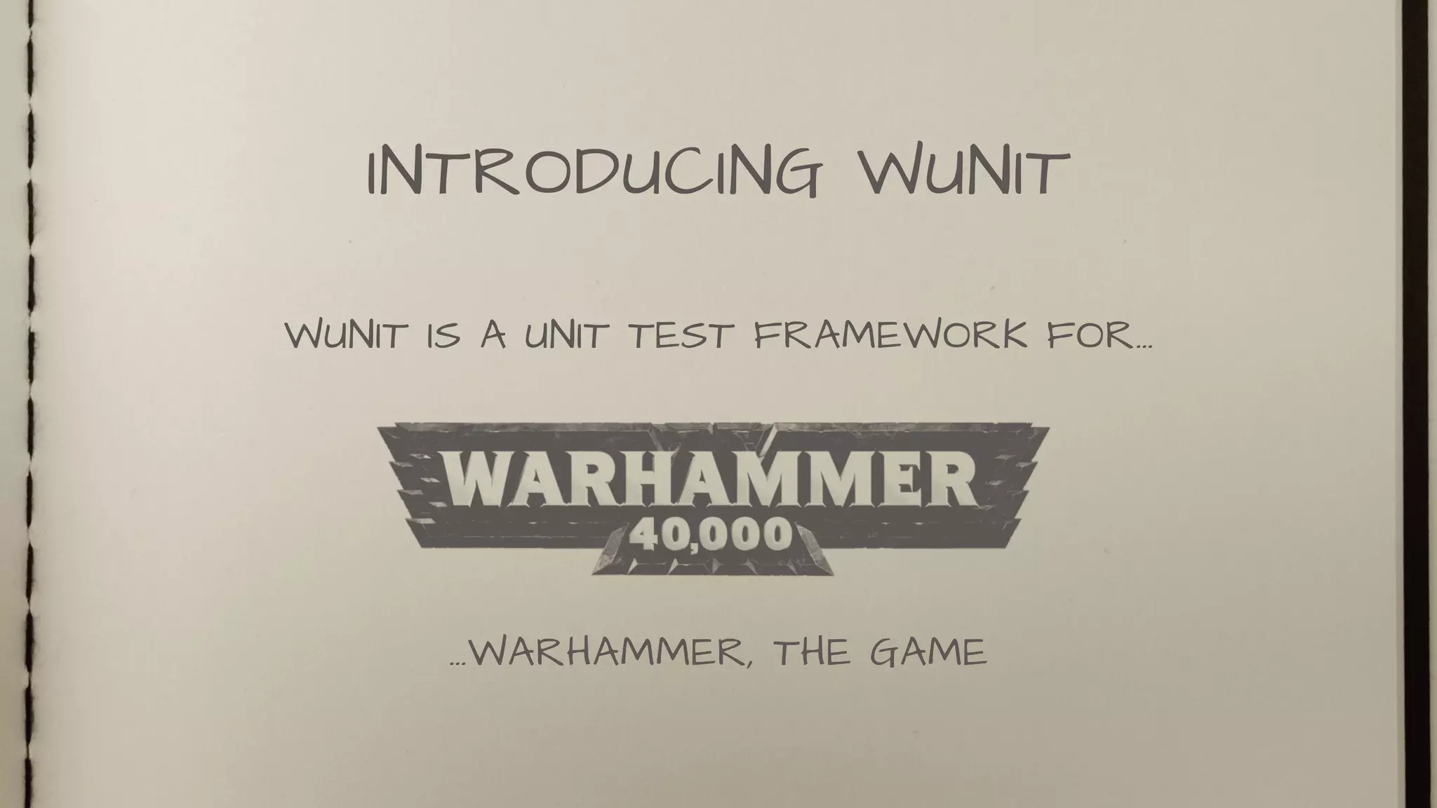 WUNIT IS A UNIT TEST FRAMEWORK FOR…
INTRODUCING WUNIT
…WARHAMMER, THE GAME
 