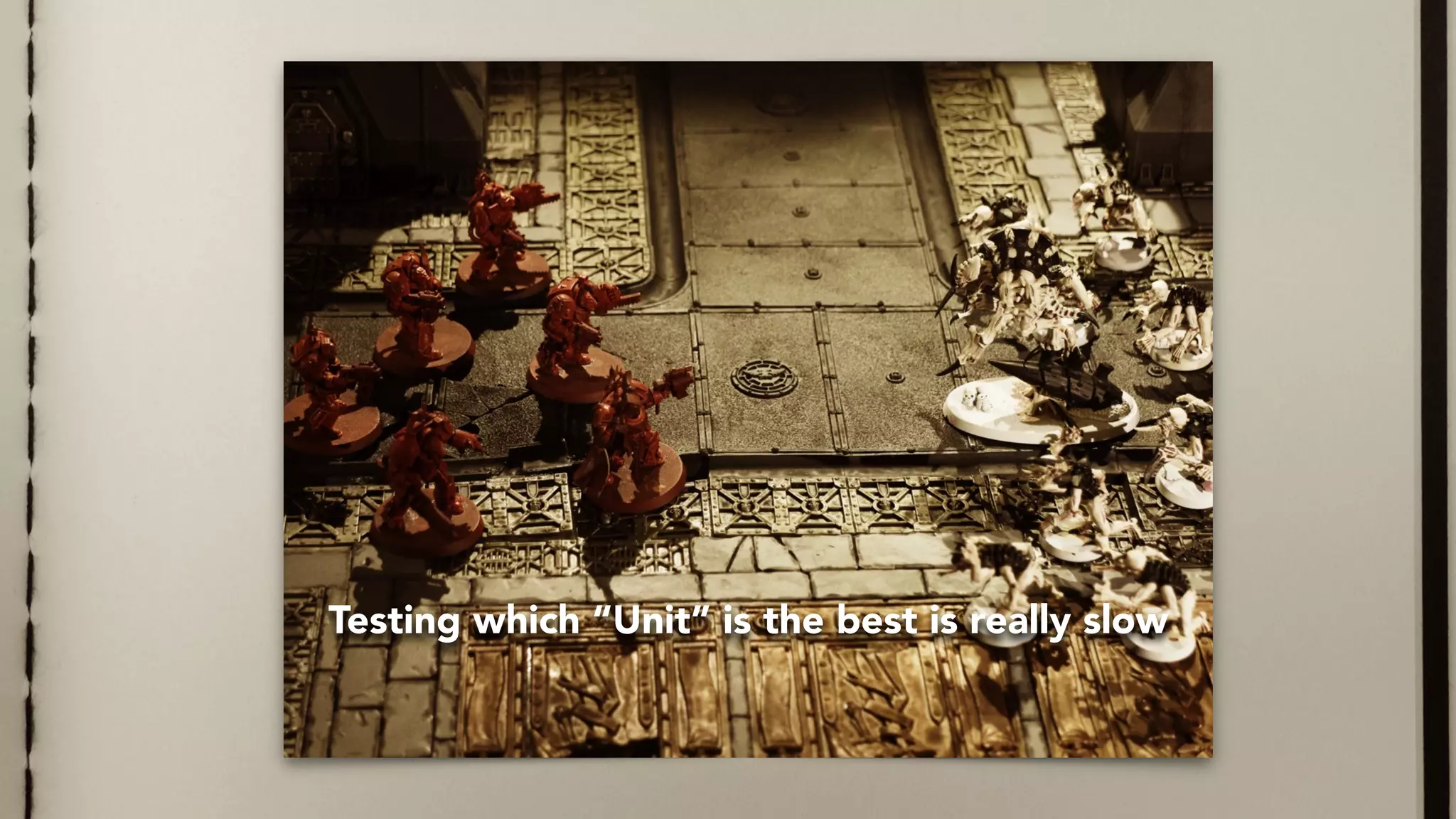 Testing which “Unit” is the best is really slow
 