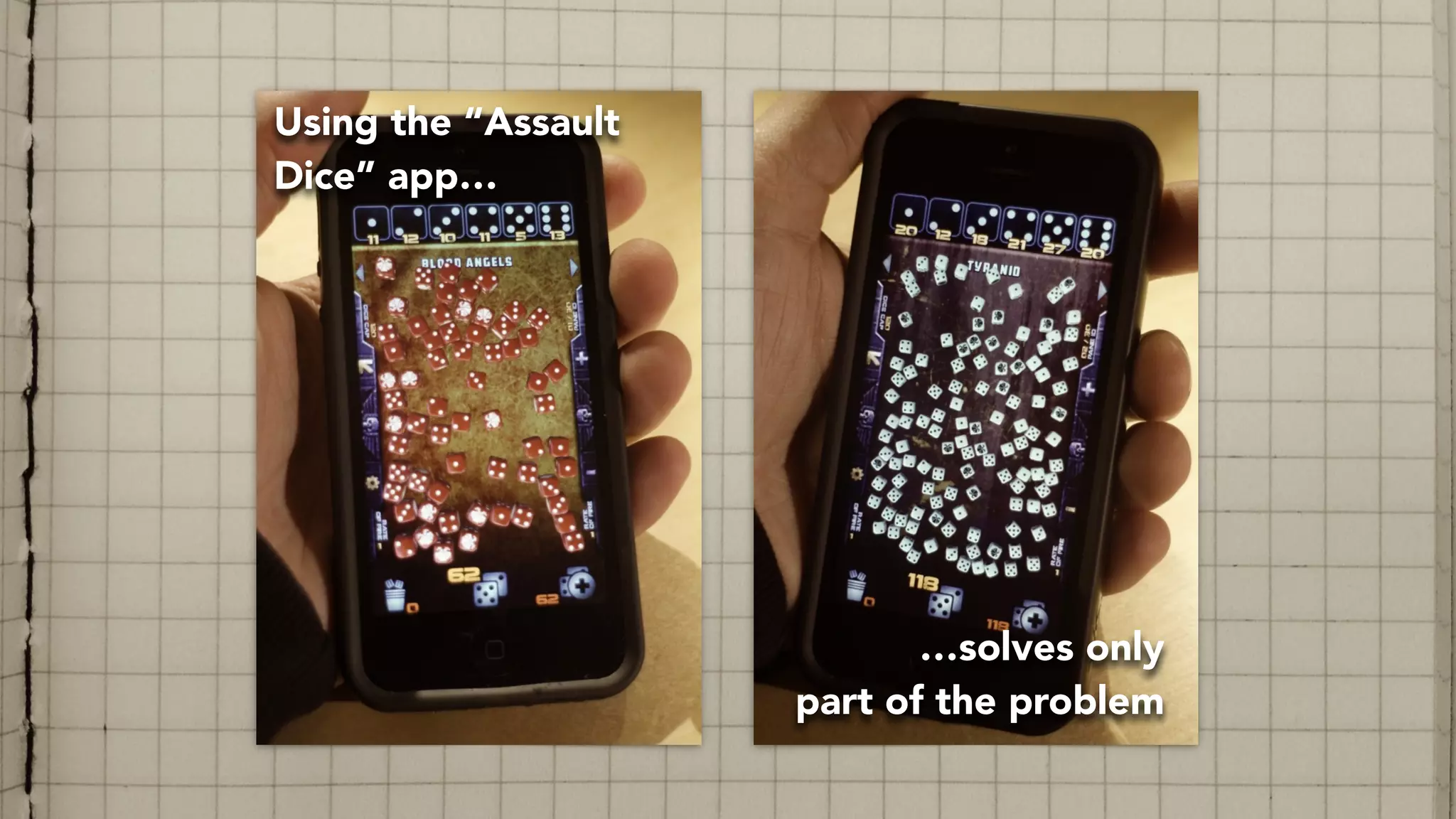 Using the “Assault
Dice” app…
…solves only  
part of the problem
 