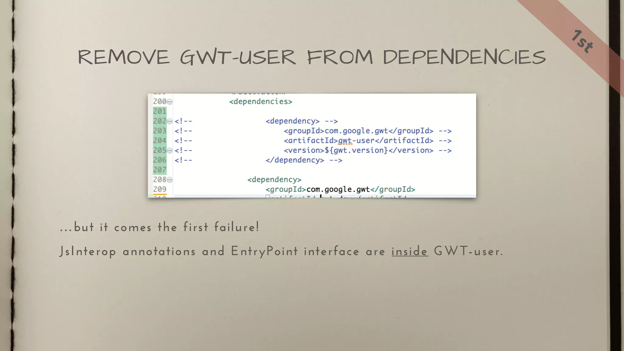 …but it comes the first failure!
JsInterop annotations and EntryPoint interface are inside GWT-user.
REMOVE GWT-USER FROM DEPENDENCIES
1st
 