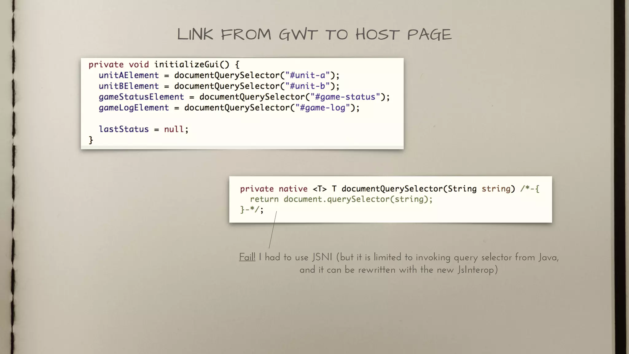 LINK FROM GWT TO HOST PAGE
Fail! I had to use JSNI (but it is limited to invoking query selector from Java,
and it can be rewritten with the new JsInterop)
 