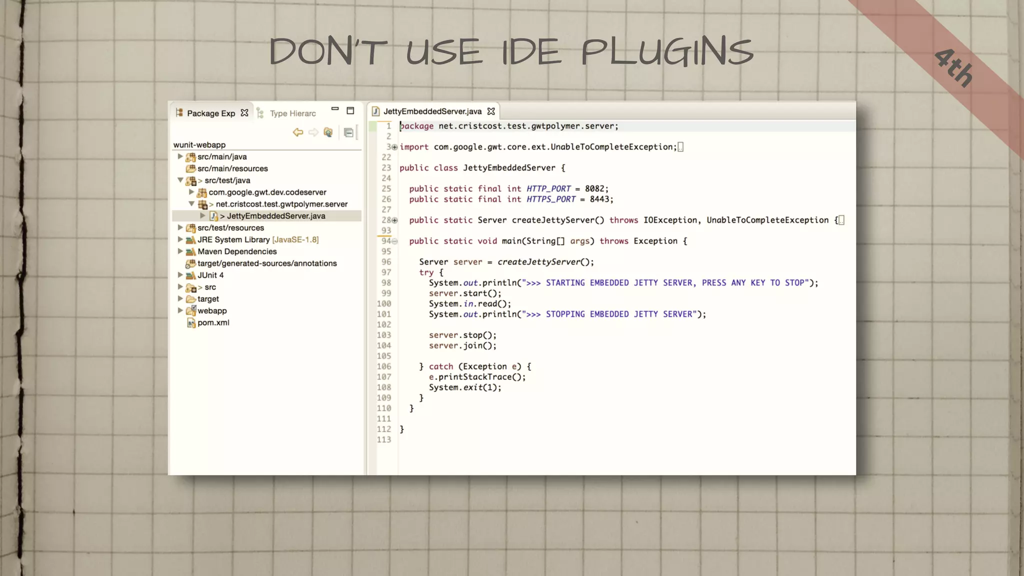 DON'T USE IDE PLUGINS 4th
 