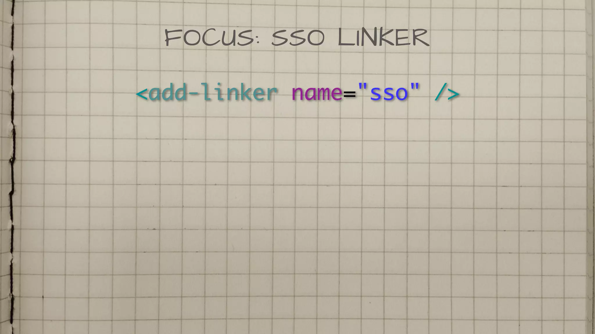 <add-linker name="sso" />
FOCUS: SSO LINKER
 