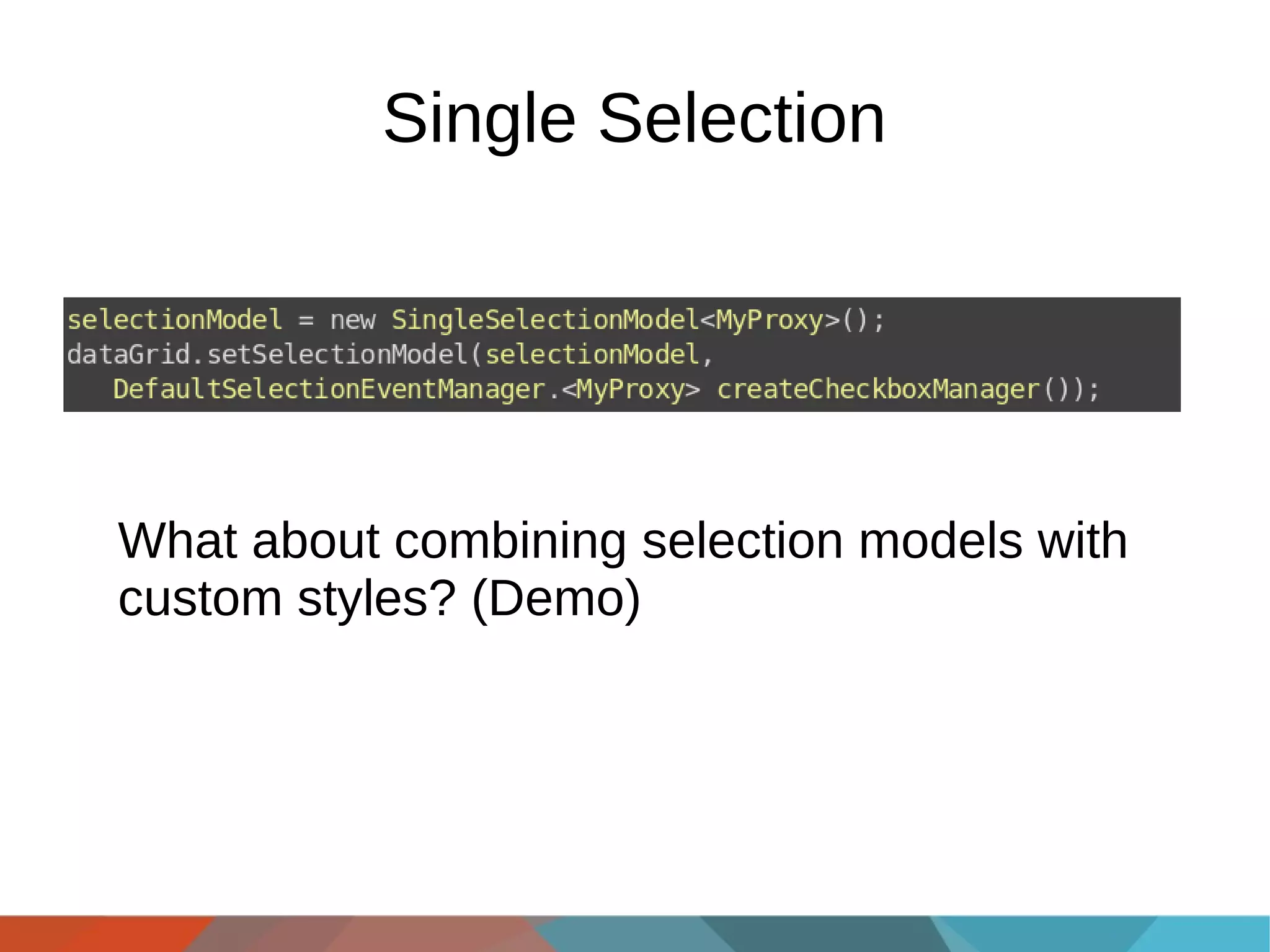 Single Selection

What about combining selection models with
custom styles? (Demo)

 
