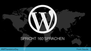 Frank Staude#WPTranslationDay
SPRICHT 160 SPRACHEN
 