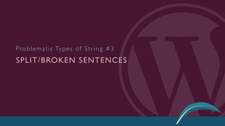 SPLIT/BROKEN SENTENCES
Problematic Types of String #3
 