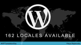 Petya Raykovska#WPTranslationDay
1 6 2 L O C A L E S A V A I L A B L E
 