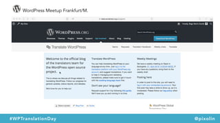 WordPress Meetup Frankfurt/M.
#WPTranslationDay @pixolin
 