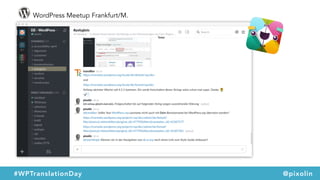WordPress Meetup Frankfurt/M.
#WPTranslationDay @pixolin
 