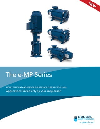 The e-MP Series
HIGHLY EFFICIENT AND VERSATILE MULTISTAGE PUMPS UP TO 1,700hp
Applications limited only by your imagination
NEW
 