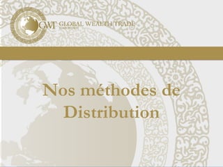 Nos méthodes de
Distribution
 