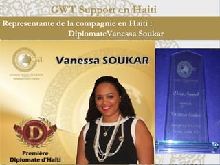 GWT Support en Haiti
Representante de la compagnie en Haiti :
DiplomateVanessa Soukar
 