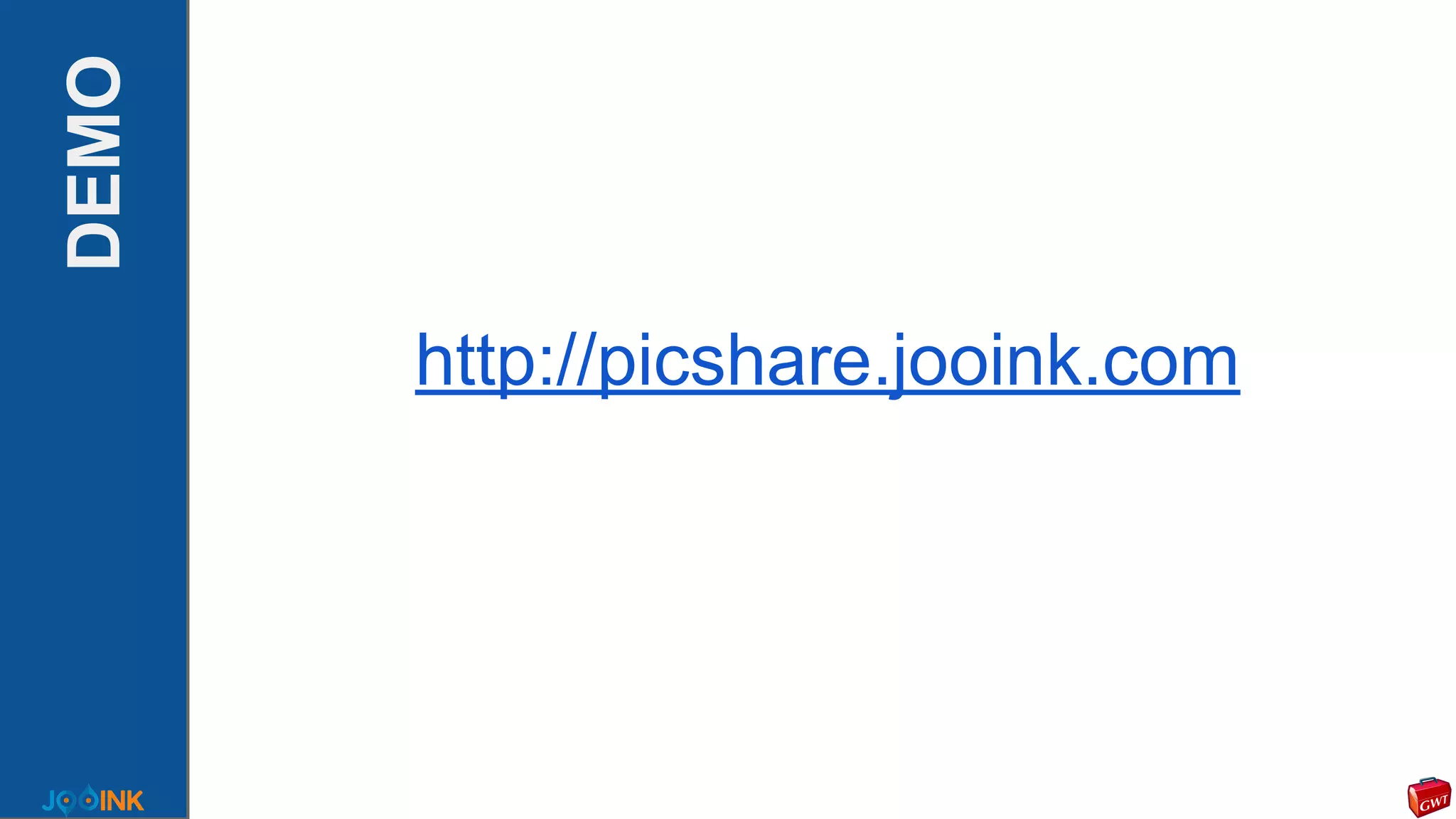 DEMO
http://picshare.jooink.com
 