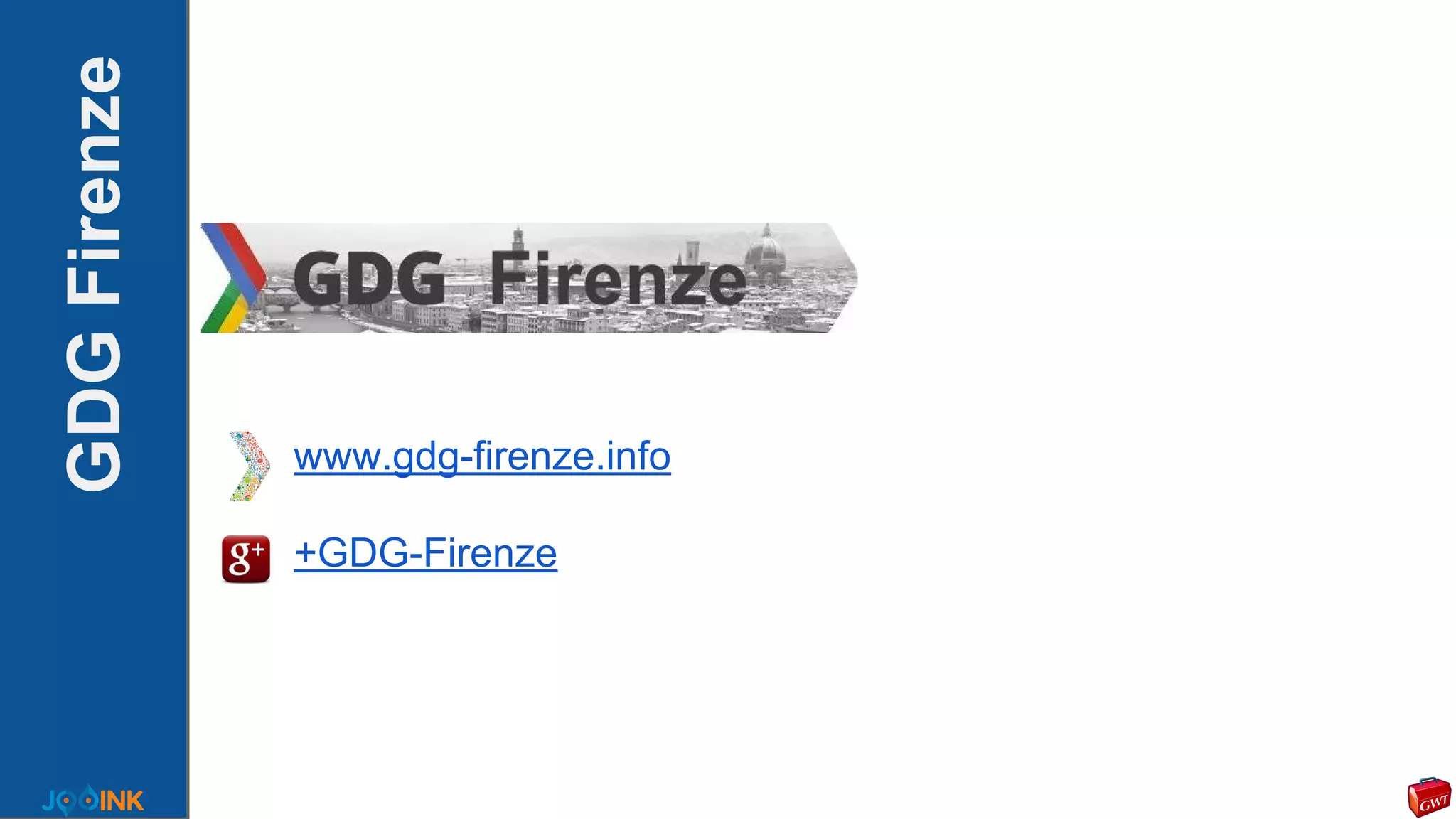 GDGFirenze
www.gdg-firenze.info
+GDG-Firenze
 